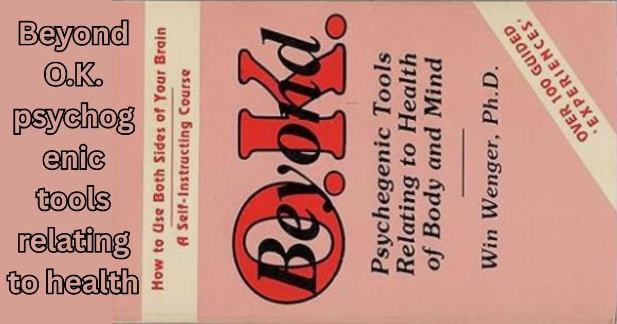 Beyond O.K. Psychogenic Tools Relating to Health
