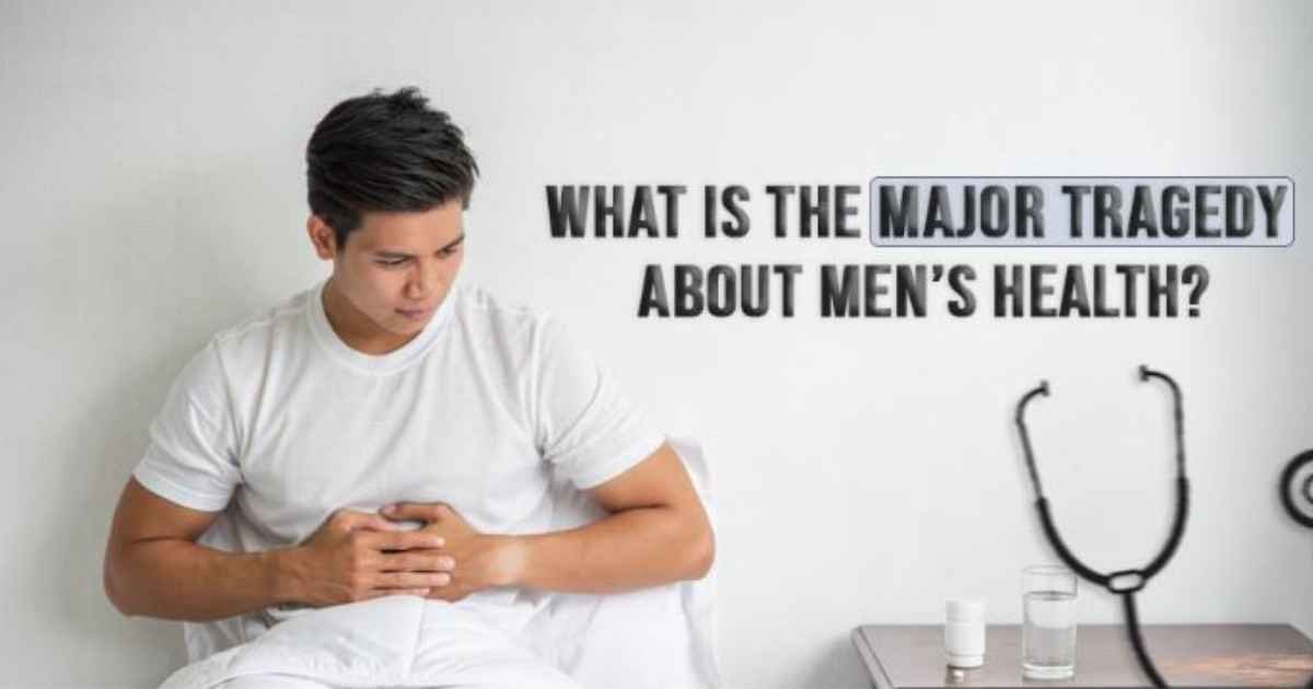 What is the Major Tragedy About Men’s Health?