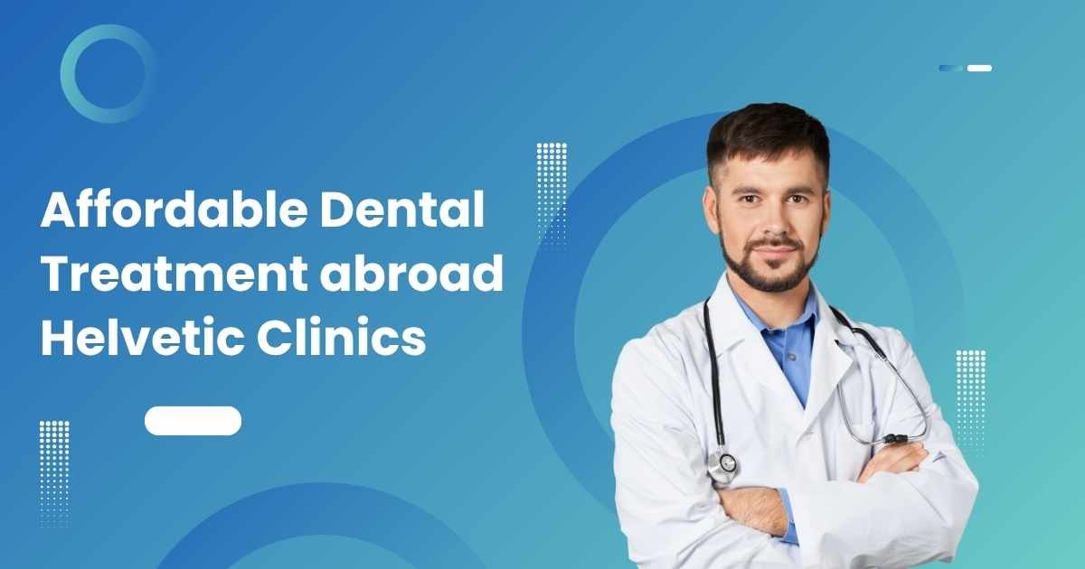 Dental Treatment abroad Helvetic Clinics